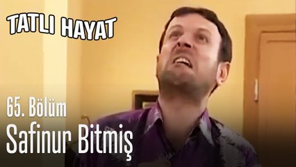 Safinur bitmiş - Tatlı Hayat 65. Bölüm