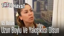 Uzun boylu ve yakışıklısı olsun -Tatlı Hayat 65. Bölüm