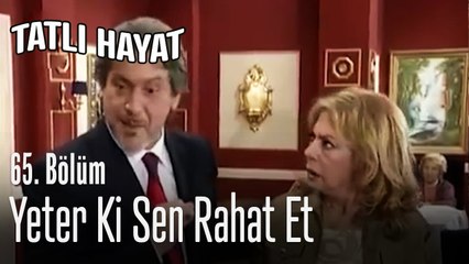 Yeter ki sen rahat et - Tatlı Hayat 65. Bölüm