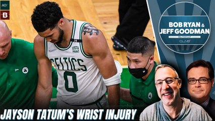 Jayson Tatum's Wrist Injury + Nets Should Trade KD ASAP | Bob Ryan & Jeff Goodman Podcast