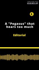 Editorial en inglés: A “Pegasus” that hear too much