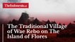 The Traditional Village of Wae Rebo on The Island of Flores