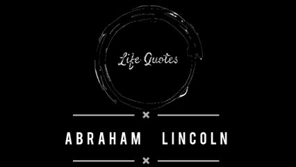 Abraham Lincoln Quotes change your life