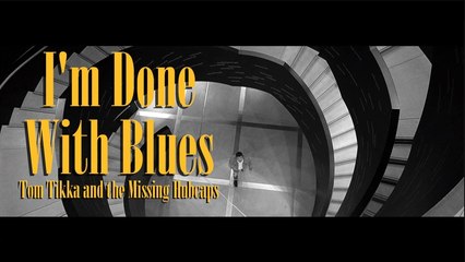 Tom Tikka and the Missing Hubcaps - I'm Done With Blues