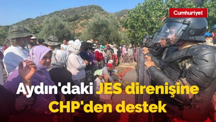 Aydın'daki JES direnişine CHP'den destek: 'Gücünüz garibana mı yetiyor'