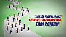 Yurtiçi Varlıklarınızı Ekonomiye Kazandırmanın Tam Zamanı