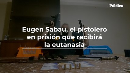 Eugen Sabau, el pistolero en prisión que recibirá la eutanasia