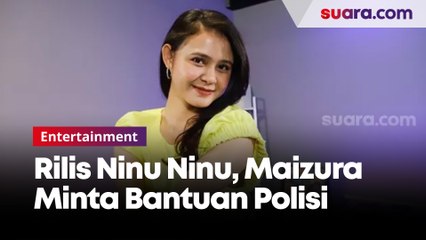 Rilis Lagu Ninu Ninu, Maizura Minta Bantuan Polisi