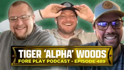 Tiger Woods is the True Alpha in Golf - Fore Play Episode 489