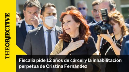 Fiscalía pide 12 años de cárcel y la inhabilitación perpetua de Cristina Fernández