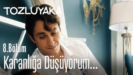 Karanlığa düşüyorum...  - Tozluyaka 8. Bölüm