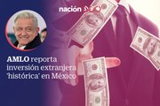 AMLO reporta inversión extranjera 'histórica' en México