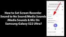 How to Set Screen Recorder Sound to No Sound, Media Sounds, or Media Sounds & Mic On Samsung Galaxy S22 Ultra?