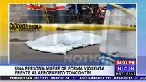 Sicarios asesinan a una persona a cercanías del aeropuerto Toncontín