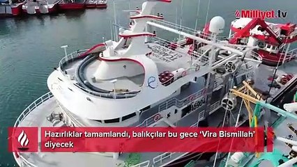 Hazırlıklar tamamlandı, bu gece ‘Vira Bismillah’ diyecekler