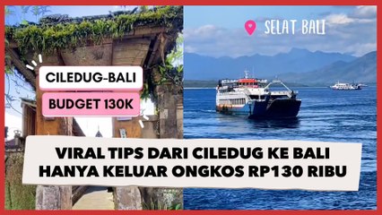 Viral Tips dari Ciledug ke Bali Hanya Keluar Ongkos Rp130 Ribu, Minat?
