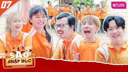 Sao Nhập Học | Học Hết Sức, Chơi Hết Mình - Tập 07