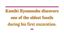 Kamiki Ryunosuke discovered one of the oldest fossils on first excavation