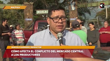 Cómo afecta el conflicto del Mercado Central a los productores