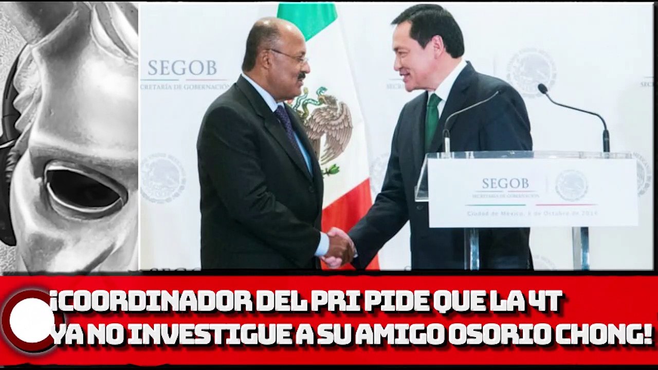 ¡COORDINADOR del PRI pide que la 4T ya no investigue a su amigo Osorio Chong!