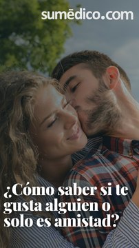 ¿Cómo saber si te gusta alguien o solo es amistad?