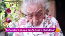 Madre llora porque fue abandonada por sus 16 hijos