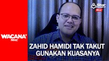 Zahid Hamidi tak takut gunakan kuasanya