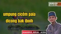 Lagu Aceh  - CICEM PALA - SHAHIDUL AULIA - Lirik Lagu Aceh