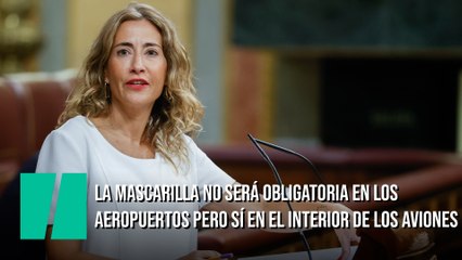 La mascarilla no será obligatoria en los aeropuertos pero sí en el interior de los aviones