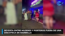 Reyerta entre mujeres y porteros fuera de una discoteca en Marbella