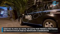Sánchez blinda su hotel en Quito por temor a protestas de prosaharauis por su rendición a Marruecos
