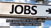 High-paying Jobs in Dubai Which Require No College Degree
