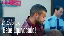 Bebé equivocado! - Estado Civil Complicado Capítulo 21