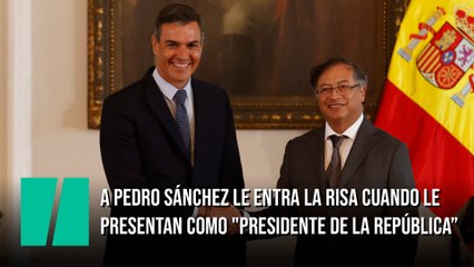 A Pedro Sánchez le entra la risa cuando le presentan como "presidente de la República de España"