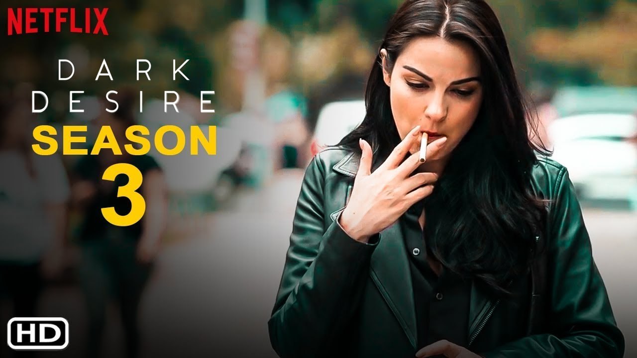 Dark Desire Season 3 Netflix, Release Date, Trailer, Episode 1, Cast