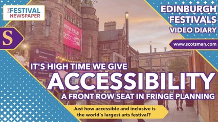 Edinburgh Festivals Special: It's high time we give accessibility a front row seat in fringe planning