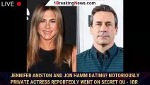 Jennifer Aniston and Jon Hamm dating? Notoriously private actress reportedly went on secret ou - 1br