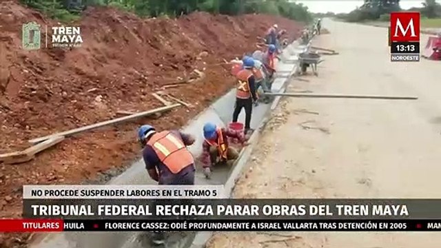 Tribunal federal rechaza suspender obras del Tren Maya