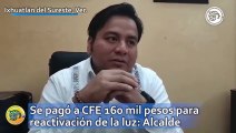Se pagó a CFE 160 mil pesos para reactivación de la luz: Alcalde