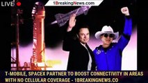 T-Mobile, SpaceX Partner to Boost Connectivity in Areas With No Cellular Coverage - 1breakingnews.co