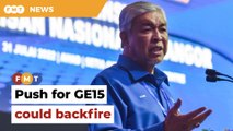 Pressure for GE15 at your own peril, Zahid warned