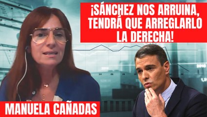 Manuela Cañadas revienta al Gobierno: ¡Sánchez nos arruina y tendrá que arreglarlo la derecha!