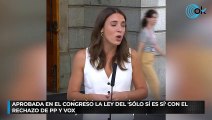 Aprobada en el Congreso la Ley del ‘sólo sí es sí’ con el rechazo de PP y Vox