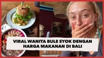 Viral Wanita Bule Syok dengan Harga Makanan di Bali, Publik: Saya yang Orang Indonesia Juga Kaget