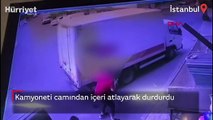 Sultangazi'de kamyoneti camından içeri atlayarak durdurdu