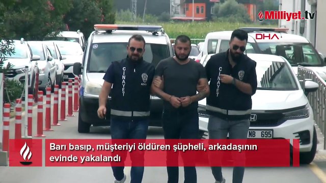 Barı basıp, müşteriyi öldüren şüpheli, arkadaşının evinde yakalandı