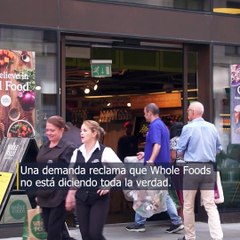 Una demanda reclama que Whole Foods no está diciendo toda la verdad.