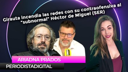 Girauta incendia las redes con su contraofensiva al “subnormal” Héctor de Miguel (SER)