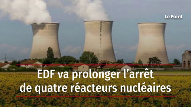 EDF va prolonger l’arrêt de quatre réacteurs nucléaires