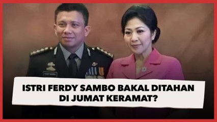Istri Ferdy Sambo Bakal Ditahan di Jumat Keramat? Nasib Putri Candrawathi Kini di Tangan Penyidik